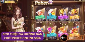 Hướng dẫn chơi Poker online S666 chi tiết cho tân thủ