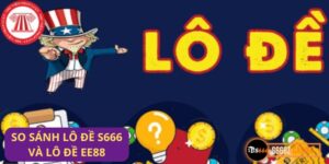 So sánh lô đề s666 và lô đề ee88
